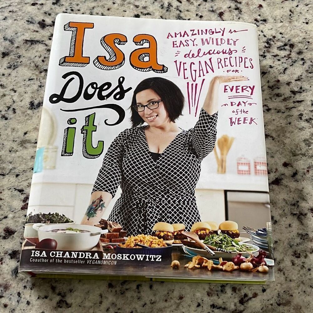 Isa Does It: Amazingly Easy, Wildly Delicious Vegan Recipes by Isa Moskowitz
